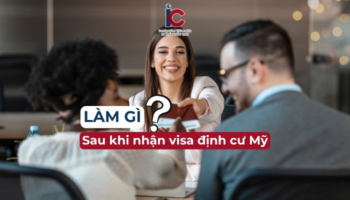 can-lam-gi-sau-khi-nhan-visa-dinh-cu-my