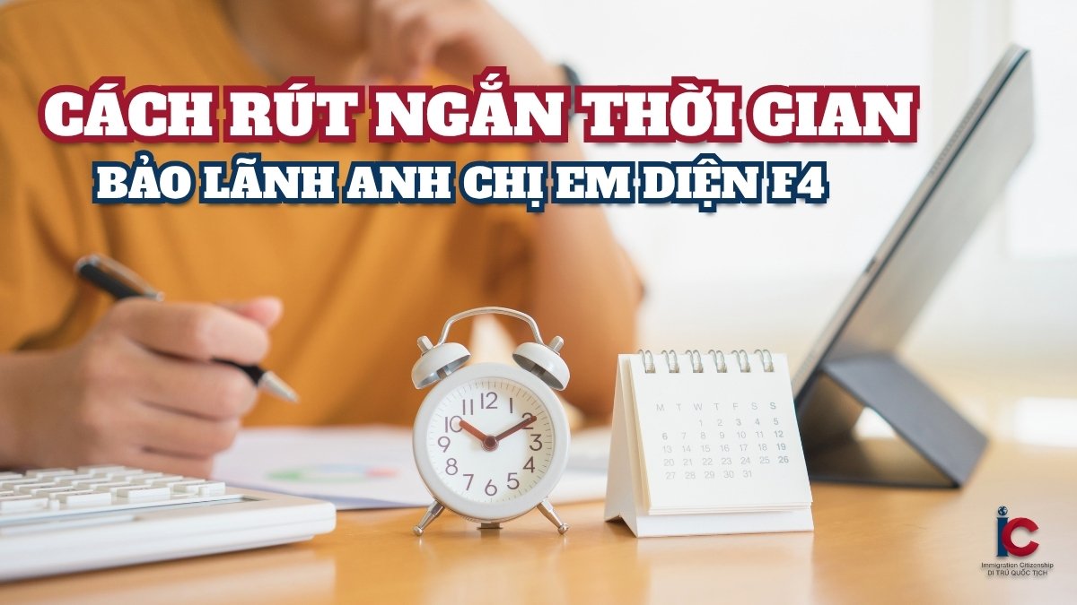 Cách rút ngắn thời gian bảo lãnh anh chị em F4