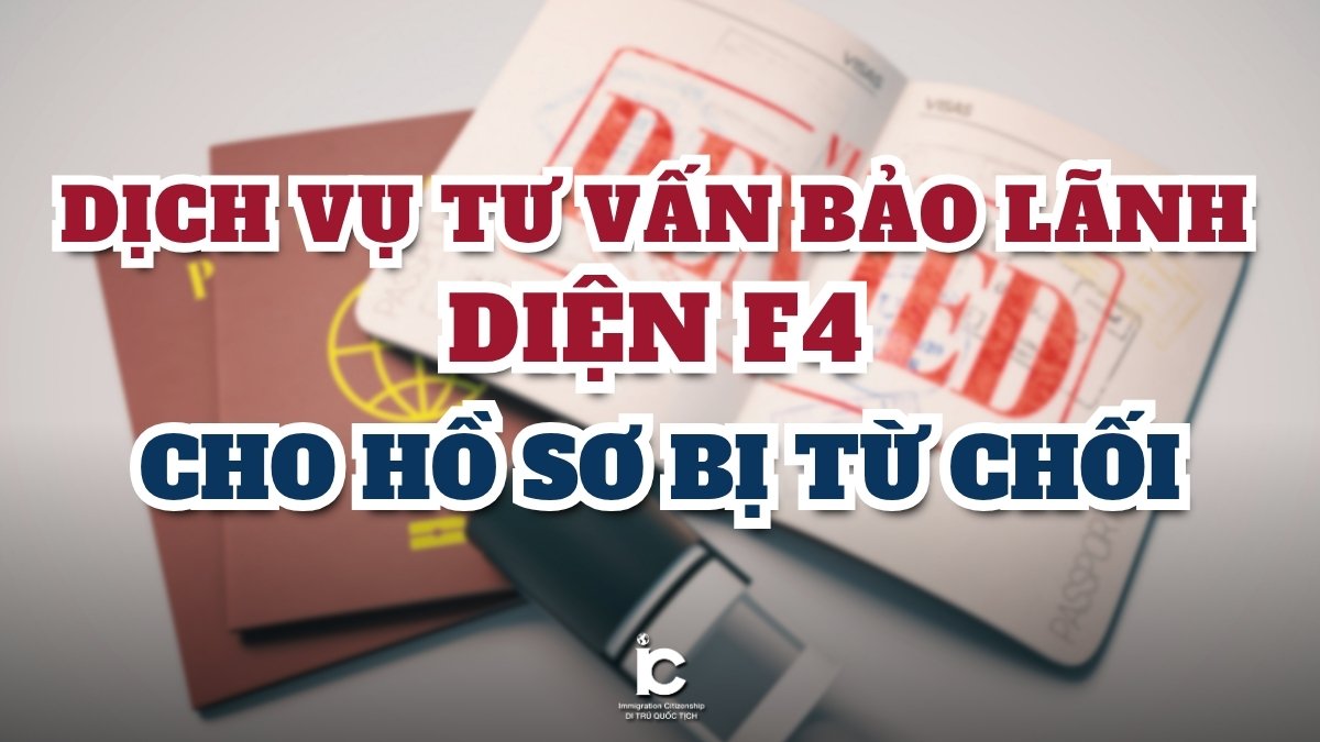 Dịch vụ tư vấn bảo lãnh diện F4 khi hồ sơ từng bị từ chối